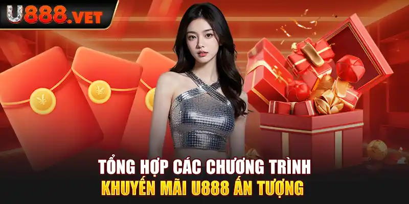 Tổng hợp các chương trình khuyến mãi U888 ấn tượng