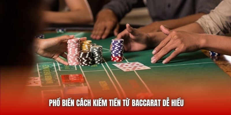 Phổ biến cách kiếm tiền từ Baccarat dễ hiểu